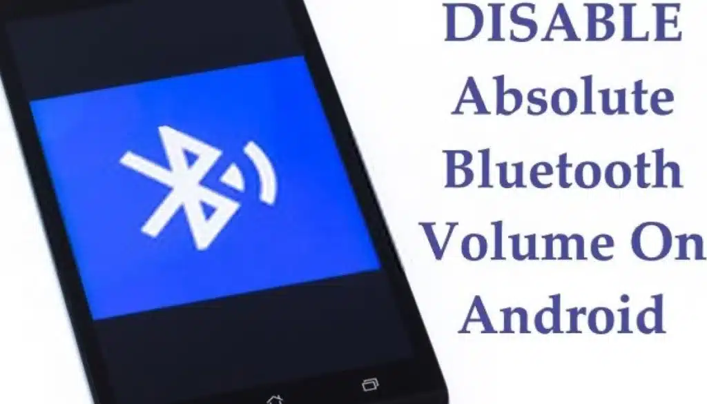 Android Disable Absolute Bluetooth Volume 2022