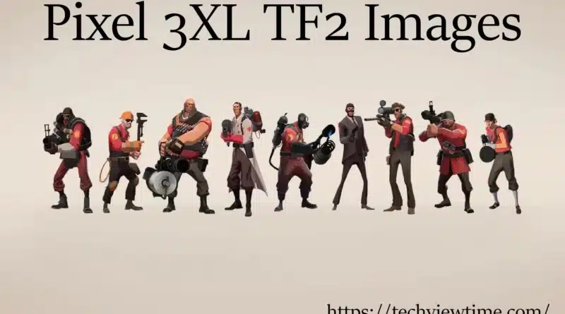 Pixel 3XL TF2 Images